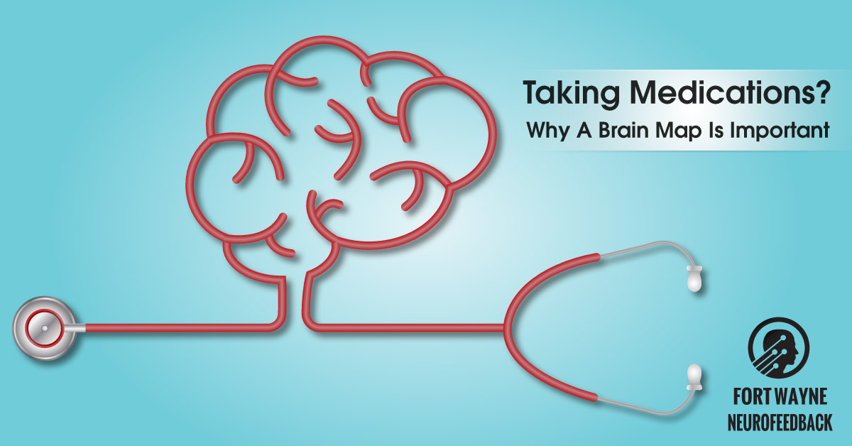 Taking Psychiatric Medications? Why You Need A Brain Map Before You Do.